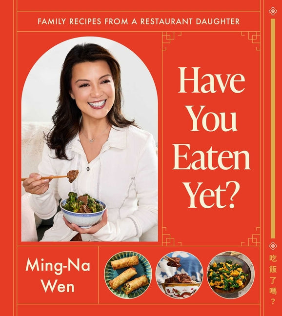 Have You Eaten Yet?: Family Recipes from a Restaurant Daughter (a Cookbook) by Wen, Ming-Na