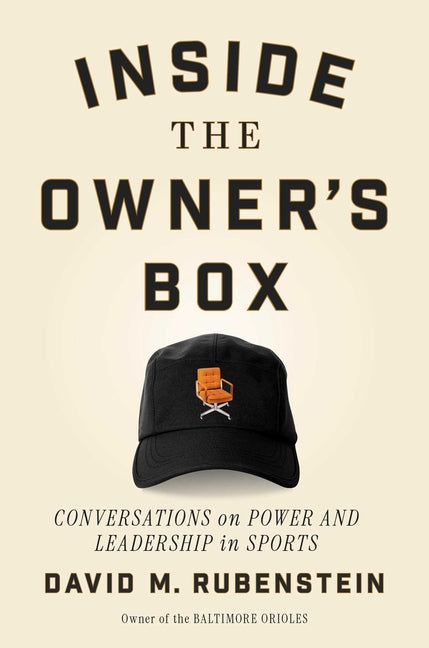 Inside the Owner's Box: Conversations on Power and Leadership in Sports by Rubenstein, David M.