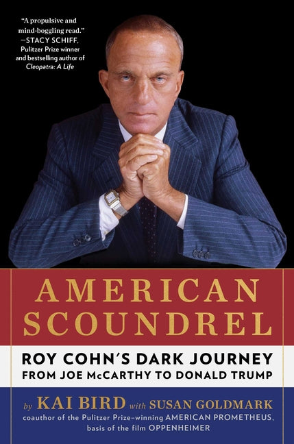 American Scoundrel: Roy Cohn's Dark Journey from Joe McCarthy to Donald Trump by Bird, Kai