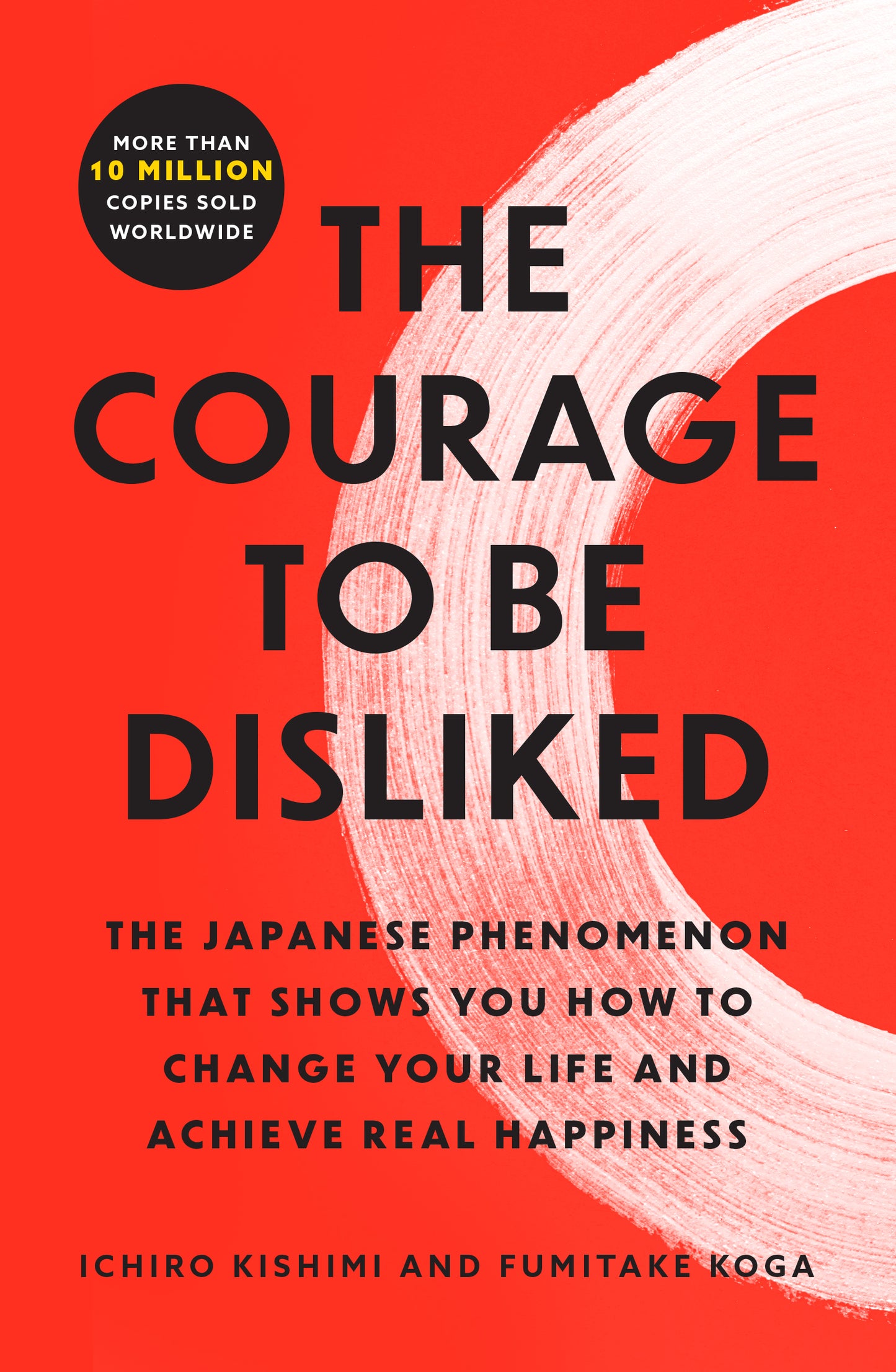 The Courage to Be Disliked: The Japanese Phenomenon That Shows You How to Change Your Life and Achieve Real Happiness by Kishimi, Ichiro. ISBN 9781668065969.