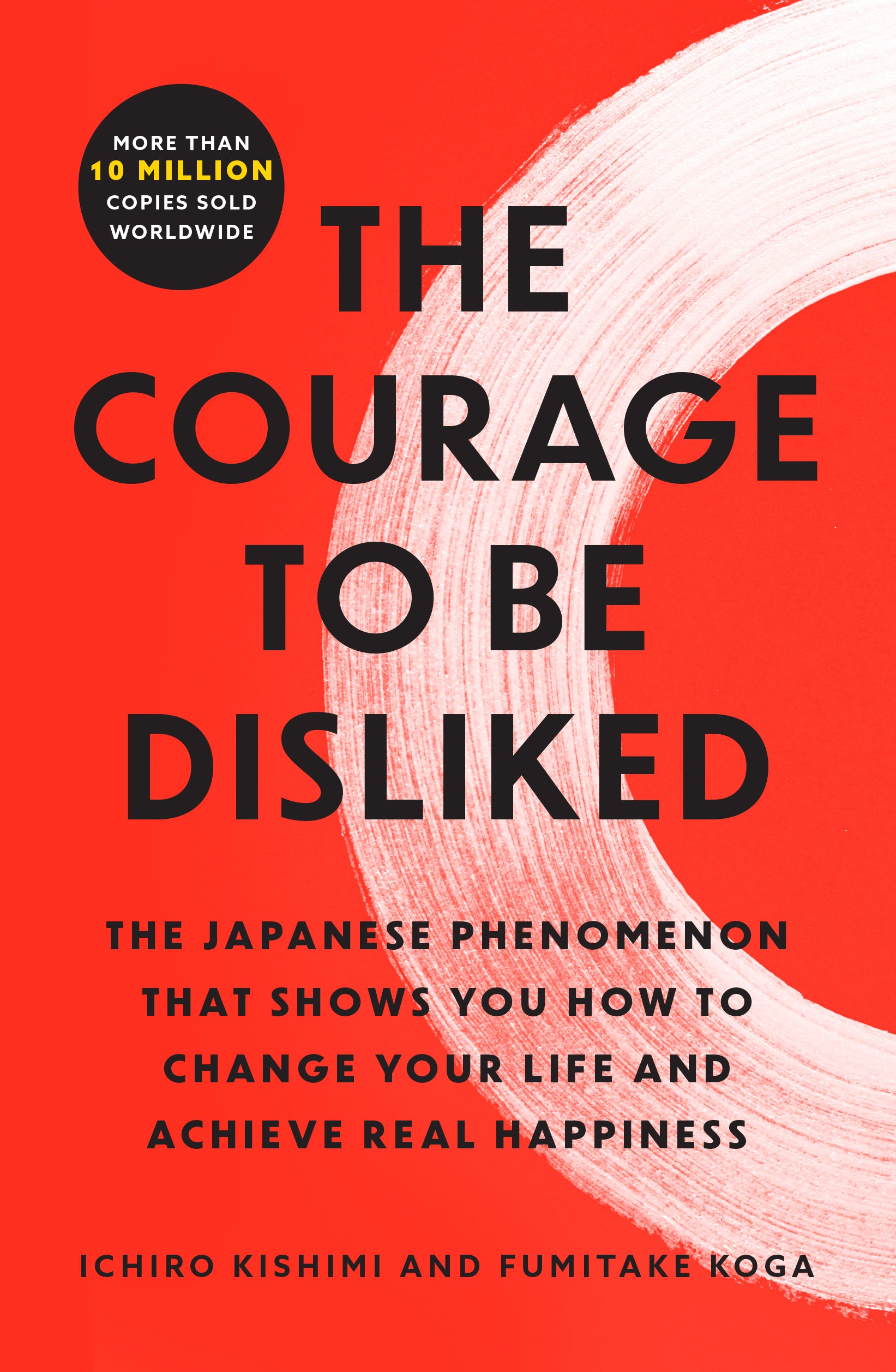 The Courage to Be Disliked: The Japanese Phenomenon That Shows You How to Change Your Life and Achieve Real Happiness by Kishimi, Ichiro. ISBN 9781668065969.
