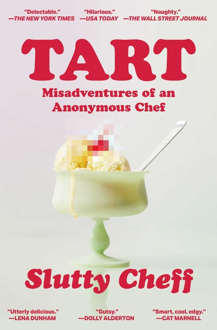 Tart: Misadventures of an Anonymous Chef by Slutty Cheff. ISBN 9781668070246.