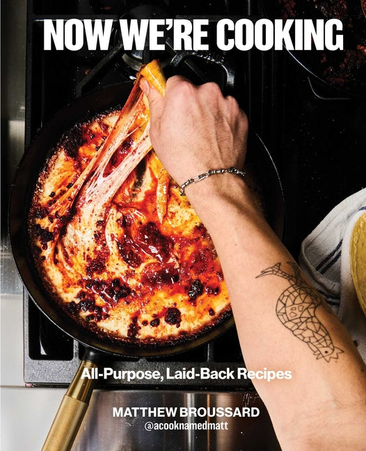 Now We're Cooking: All-Purpose, Laid-Back Recipes (a Cookbook from @Acooknamedmatt) by Broussard, Matthew. ISBN 9781668077146.