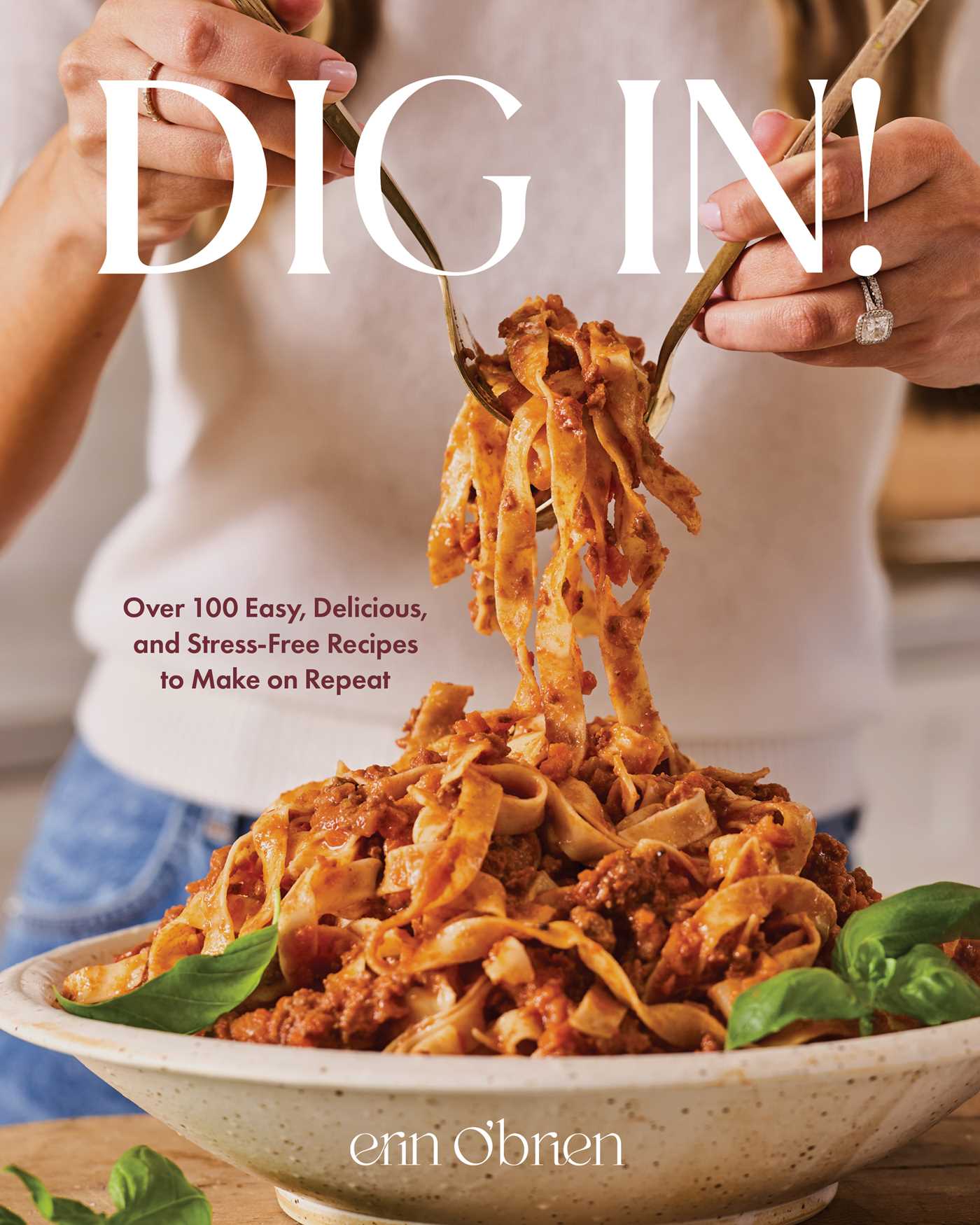 Dig In!: Over 100 Easy, Delicious, and Stress-Free Recipes to Make on Repeat (a Cookbook) by O'Brien, Erin. ISBN 9781668077160.