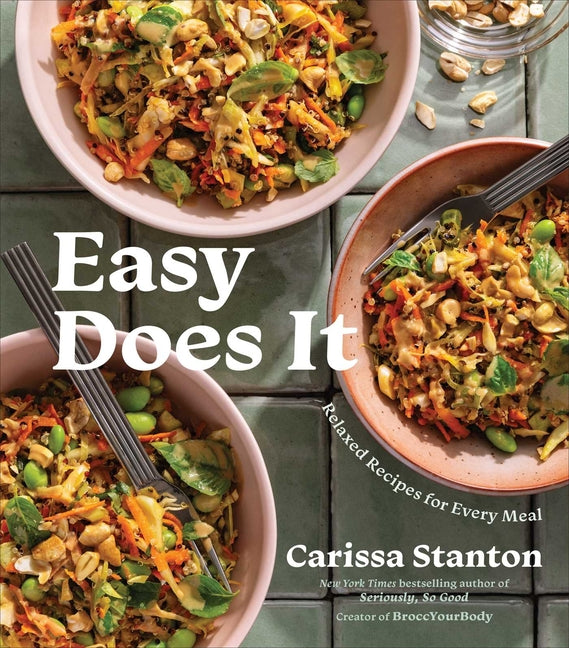 Easy Does It: Relaxed Recipes for Every Meal (a Cookbook) by Stanton, Carissa