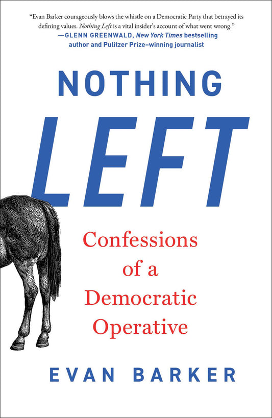 Nothing Left: Confessions of a Democratic Operative by Barker, Evan. ISBN 9781668213179.
