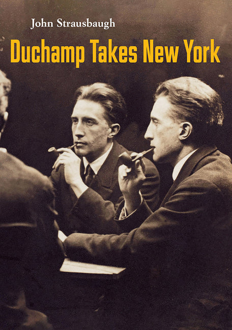 Duchamp Takes New York by Strausbaugh, John