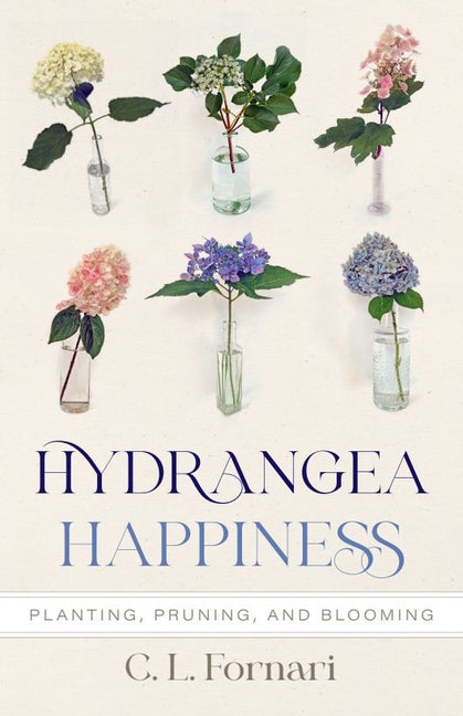 Hydrangea Happiness: Planting, Pruning, and Blooming by Fornari, C. L.. ISBN 9781684583102.
