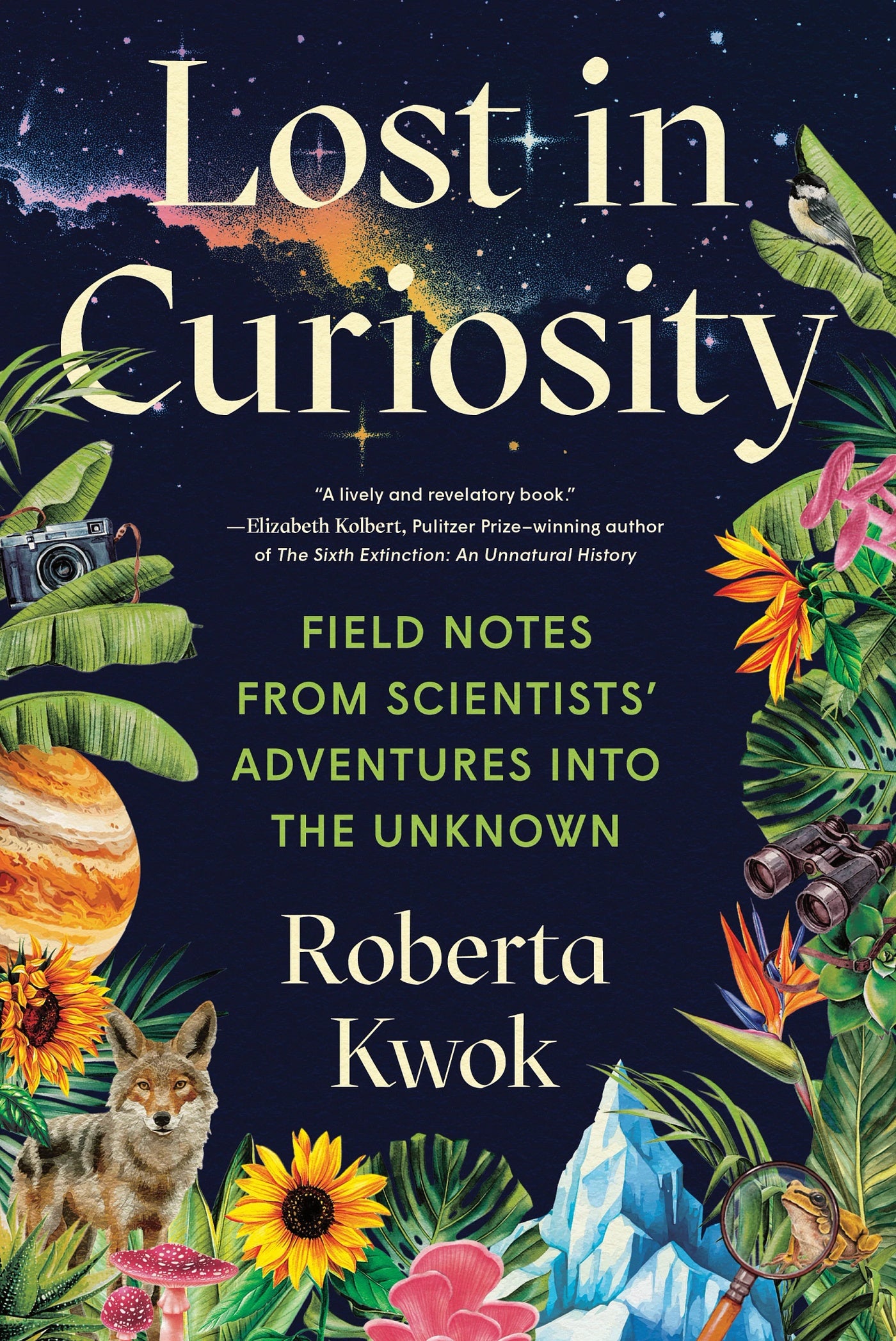 Lost in Curiosity: Field Notes from Scientists' Adventures Into the Unknown by Kwok, Roberta. ISBN 9781728275970.