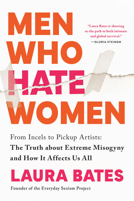 Men Who Hate Women: From Incels to Pickup Artists: The Truth about Extreme Misogyny and How It Affects Us All by Bates, Laura. ISBN 9781728290904.