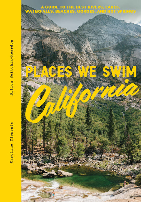 Places We Swim California: The Best Beaches, Rock Pools, Waterfalls, Rivers, Gorges, Lakes, and Hot Springs by Clements, Caroline. ISBN 9781741178296.