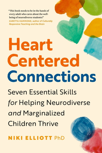 Heart-Centered Connections: Seven Essential Skills for Helping Neurodiverse and Marginalized Children Thrive by Elliott, Niki. ISBN 9781774586822.