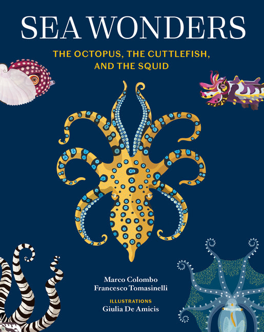 Sea Wonders: The Octopus, the Cuttlefish, and the Squid by Colombo, Marco. ISBN 9781797233147.
