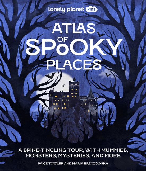 Lonely Planet Kids Atlas of Spooky Places: Explore Strange & Unusual Places Haunted Hotels, Unsolved Mysteries & Eerie Events Awesome Visuals & Illust by Towler, Paige