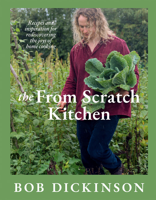 The from Scratch Kitchen: Recipes and Inspiration for Rediscovering the Joys of Home Cooking by Dickinson, Bob. ISBN 9781837837106.