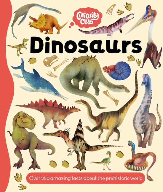 Curiosity Club: Dinosaurs: With Over 250 Facts about the Prehistoric World by Igloobooks. ISBN 9781837952250.