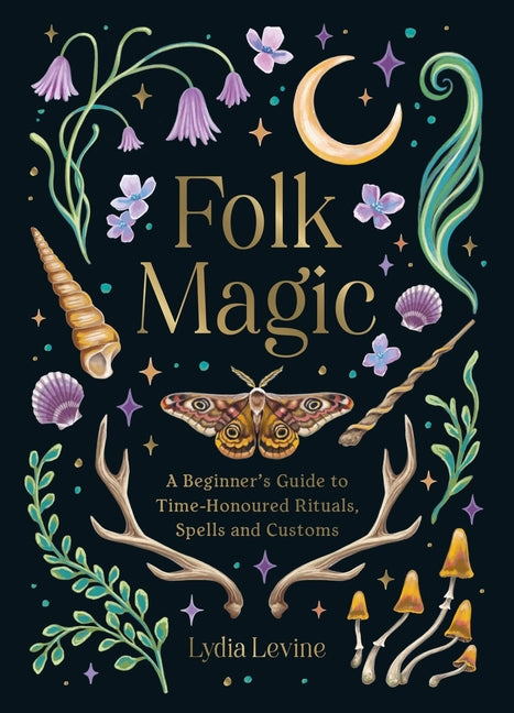 Folk Magic: A Beginner's Guide to Time-Honoured Rituals, Spells and Customs by Levine, Lydia. ISBN 9781837997718.
