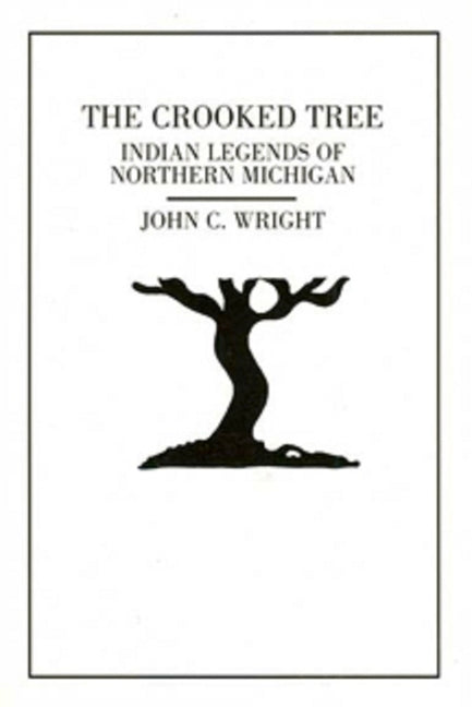 The Crooked Tree: Indian Legends of Northern Michigan by Wright, John C.. ISBN 9781882376346.