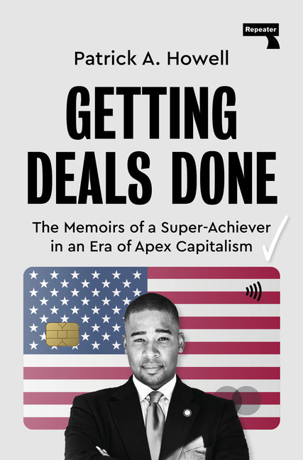 Getting Deals Done: On Super-Achievers and Apex Capitalists by Howell, Patrick