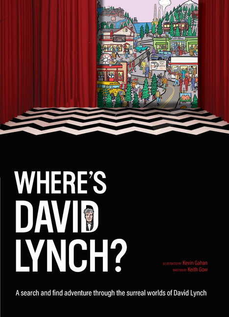 Where's David Lynch?: A Search-And-Find Adventure Through the Surreal Worlds of David Lynch by Gow, Keith. ISBN 9781923239784.