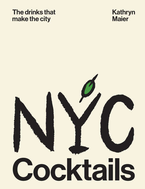 NYC Cocktails: The Drinks That Make the City by Maier, Kathryn