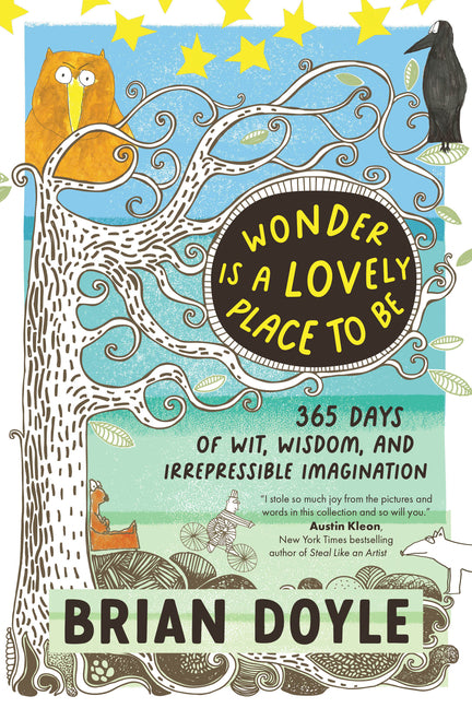 Wonder Is a Lovely Place to Be: 365 Days of Wit, Wisdom, and Irrepressible Imagination by Doyle, Brian