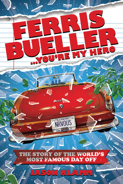 Ferris Bueller...You're My Hero: The Story of the World's Most Famous Day Off by Klamm, Jason. ISBN 9781948221986.