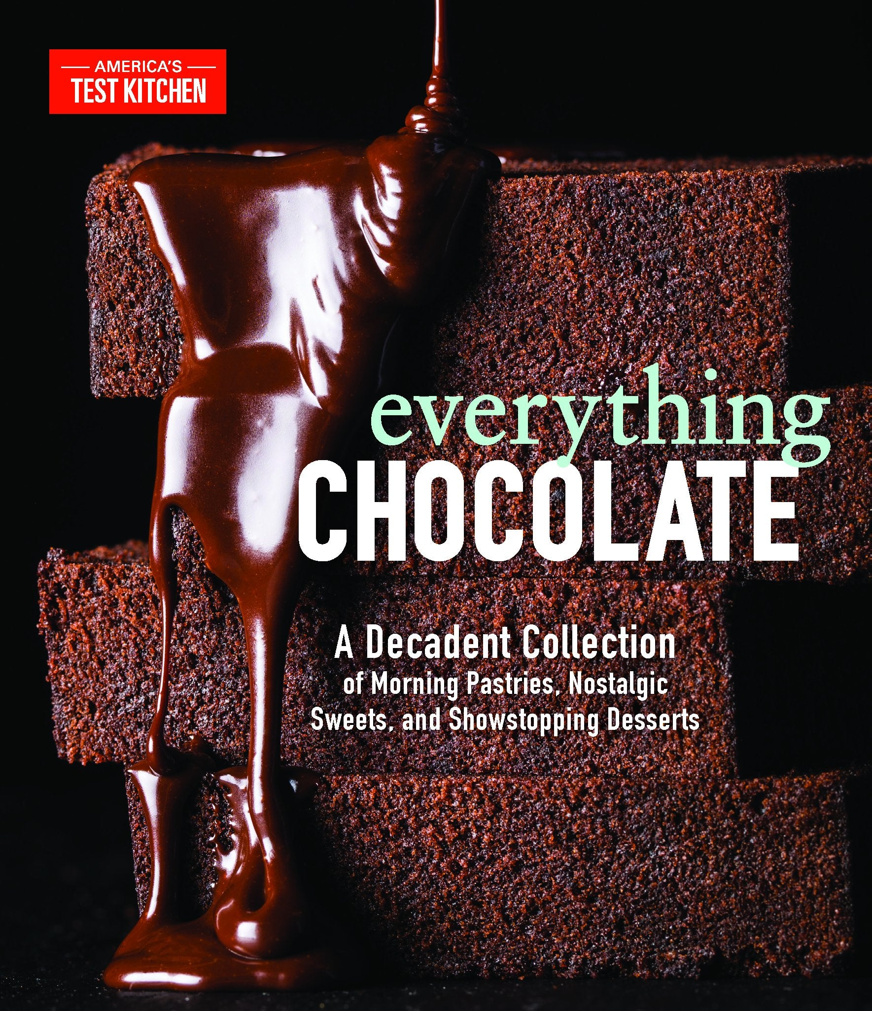 Everything Chocolate: A Decadent Collection of Morning Pastries, Nostalgic Sweets, and Showstopping Desserts by America's Test Kitchen. ISBN 9781948703086.