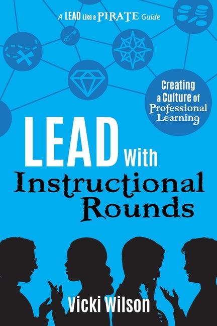 Lead with Instructional Rounds: Creating a Culture of Professional Learning by Wilson, Vicki. ISBN 9781951600129.