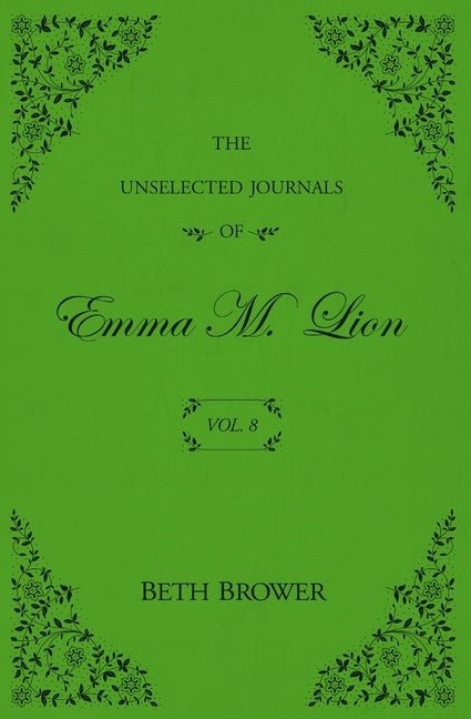 The Unselected Journals of Emma M. Lion: Vol. 8 by Brower, Beth