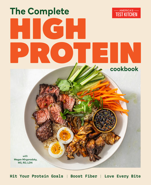 The Complete High-Protein Cookbook: Hit Your Protein Goals, Boost Fiber, Love Every Bite by America's Test Kitchen