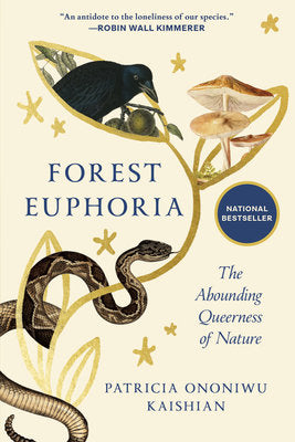 Forest Euphoria: The Abounding Queerness of Nature by Kaishian, Patricia Ononiwu 9781966302407