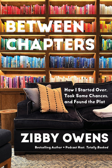 Between Chapters: How I Started Over, Took Some Chances, and Found the Plot by Owens, Zibby
