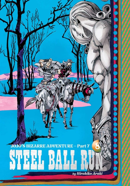 Jojo's Bizarre Adventure: Part 7--Steel Ball Run, Vol. 8 by Araki, Hirohiko. ISBN 9781974764945.