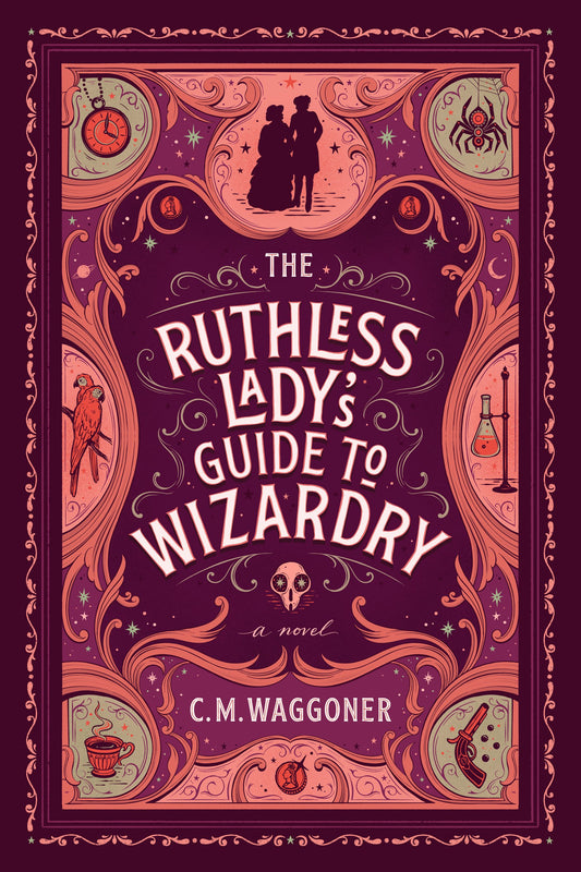 The Ruthless Lady's Guide to Wizardry by Waggoner, C. M.. ISBN 9781984805867.