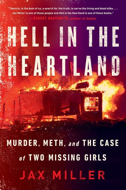 Hell in the Heartland: Murder, Meth, and the Case of Two Missing Girls by Miller, Jax. ISBN 9781984806314.