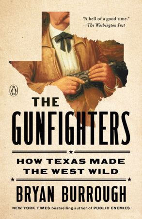 The Gunfighters: How Texas Made the West Wild by Burrough, Bryan 9781984878922