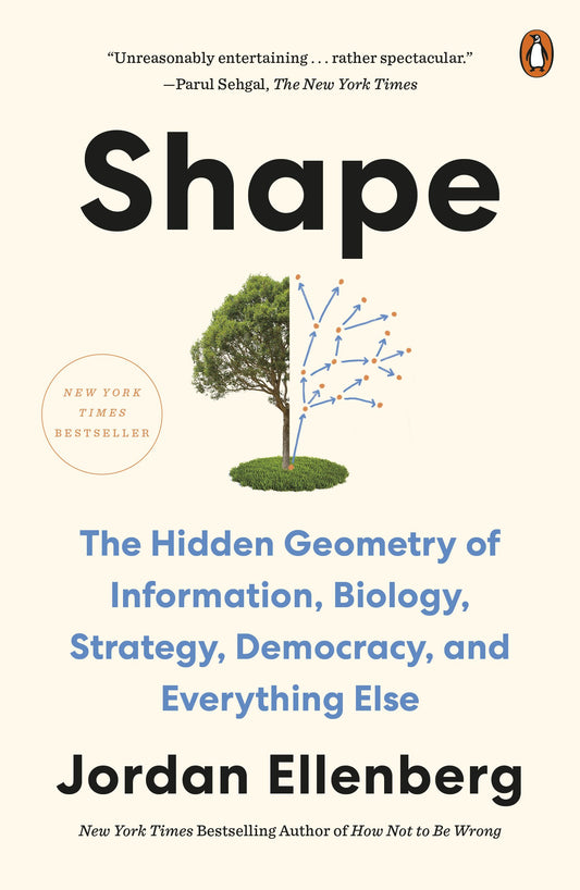 Shape: The Hidden Geometry of Information, Biology, Strategy, Democracy, and Everything Else by Ellenberg, Jordan. ISBN 9781984879073.