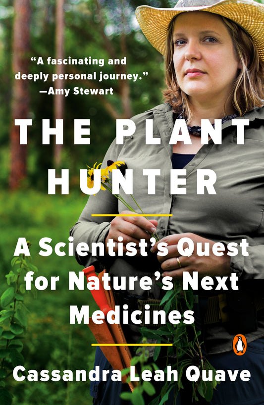 The Plant Hunter: A Scientist's Quest for Nature's Next Medicines by Quave, Cassandra Leah. ISBN 9781984879134.