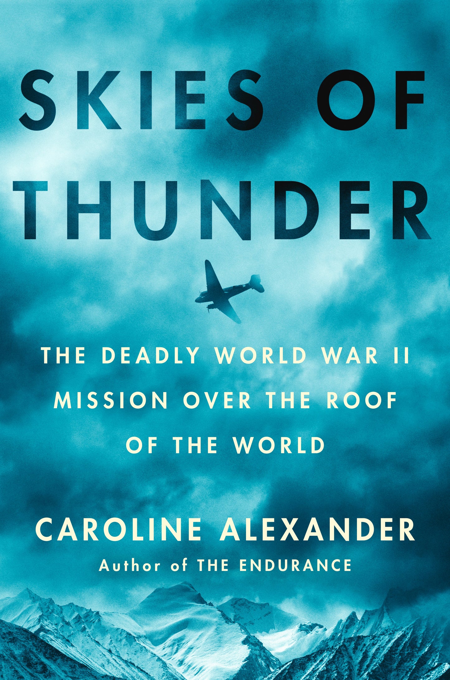 Skies of Thunder: The Deadly World War II Mission Over the Roof of the World by Alexander, Caroline. ISBN 9781984879233.