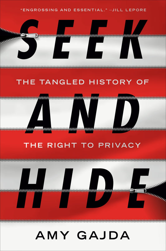 Seek and Hide: The Tangled History of the Right to Privacy by Gajda, Amy. ISBN 9781984880741.