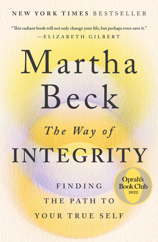 The Way of Integrity: Finding the Path to Your True Self (Oprah's Book Club) by Beck, Martha. ISBN 9781984881502.