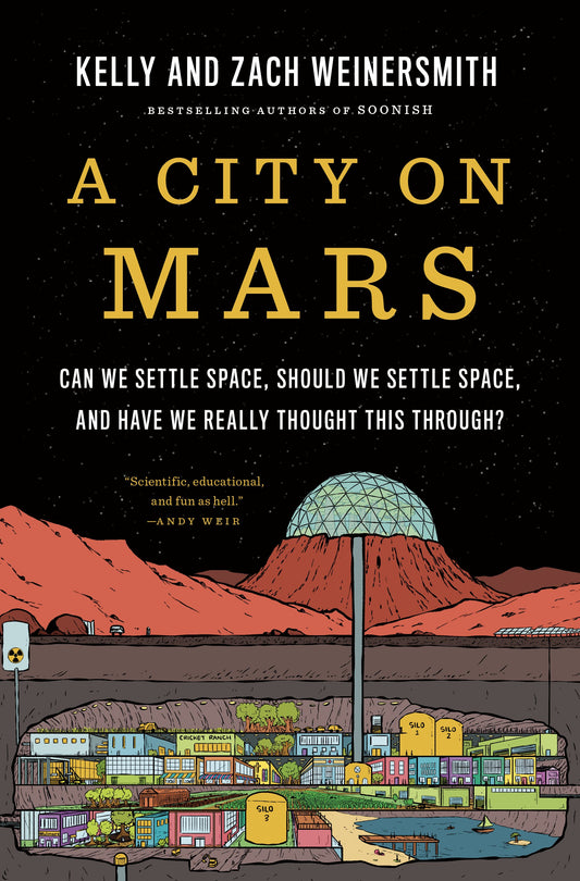 A City on Mars: Can We Settle Space, Should We Settle Space, and Have We Really Thought This Through? by Weinersmith, Kelly. ISBN 9781984881724.
