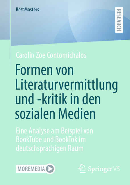 Formen Von Literaturvermittlung Und -Kritik in Den Sozialen Medien: Eine Analyse Am Beispiel Von Booktube Und Booktok Im Deutschsprachigen Raum by Contomichalos, Carolin Zoe