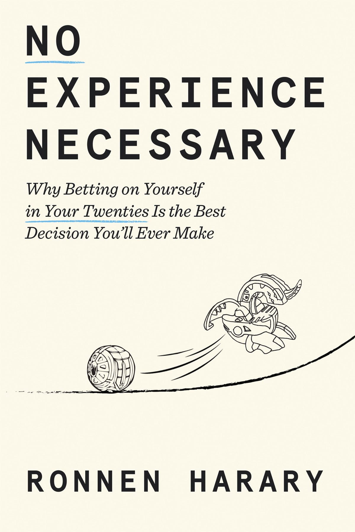 No Experience Necessary: Why Betting on Yourself in Your Twenties Is the Best Decision You'll Ever Make by Harary, Ronnen. ISBN 9798217087006.