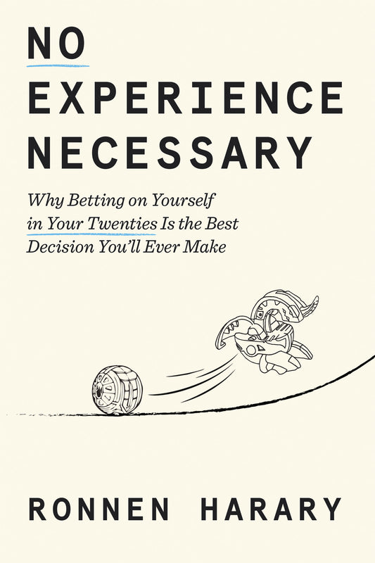 No Experience Necessary: Why Betting on Yourself in Your Twenties Is the Best Decision You'll Ever Make by Harary, Ronnen. ISBN 9798217087006.