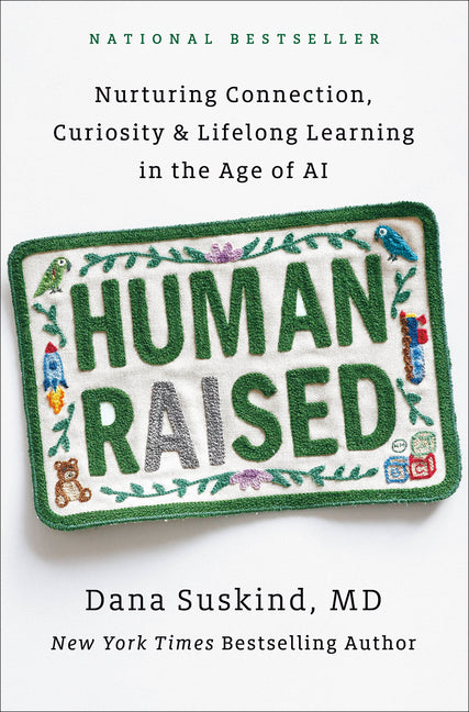 Human Raised: Nurturing Connection, Curiosity & Lifelong Learning in the Age of AI by Suskind, Dana, MD