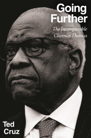 Going Further: The Incomparable Clarence Thomas by Cruz, Ted 9798217181193