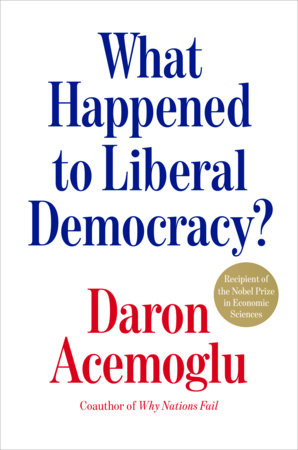 What Happened to Liberal Democracy?: Remaking a Politics of Shared Prosperity by Acemoglu, Daron 9798217182169