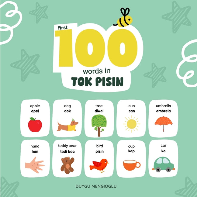 First 100 Words in Tok Pisin: Tok Pisin Language Learning for Kids, Bilingual Tok Pisin Baby Book, Tok Pisin First Dictionary, Tok Pisin Flashcards by Mengioglu, Duygu